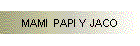 MAMI  PAPI Y JACO