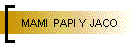 MAMI  PAPI Y JACO